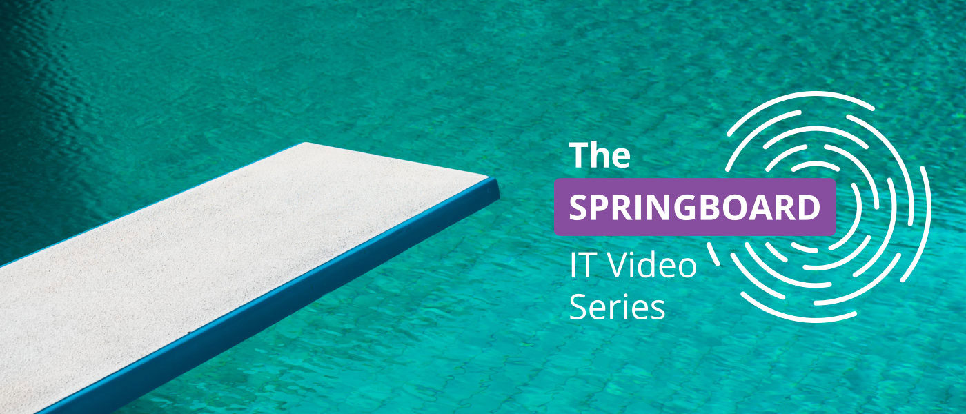 The Springboard - IT Video Series